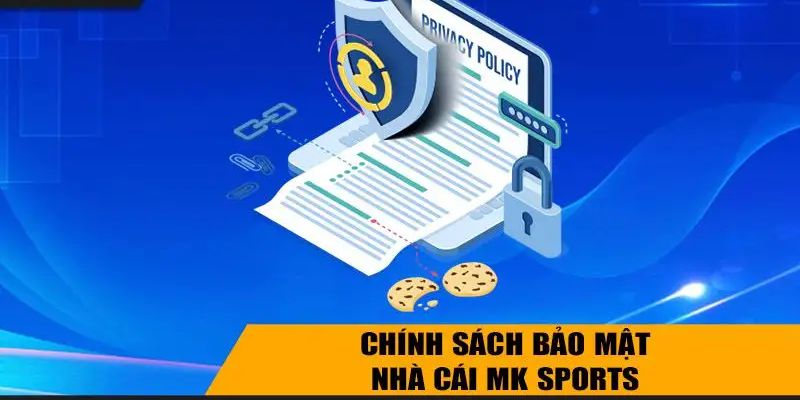 Chính sách bảo mật Mk Sports – Cập nhật quy định 2025