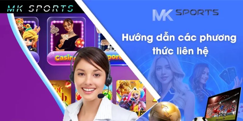 Hướng dẫn cách thức liên hệ Mk Sports qua từng kênh