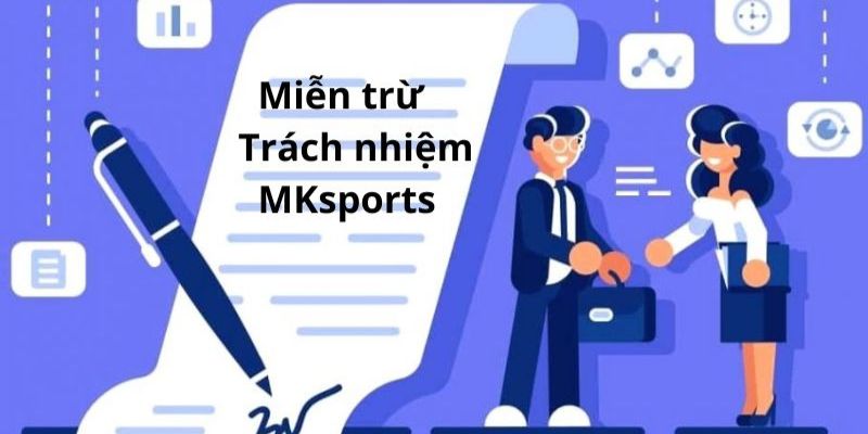 Nội dung trong chính sách miễn trừ trách nhiệm Mk Sports